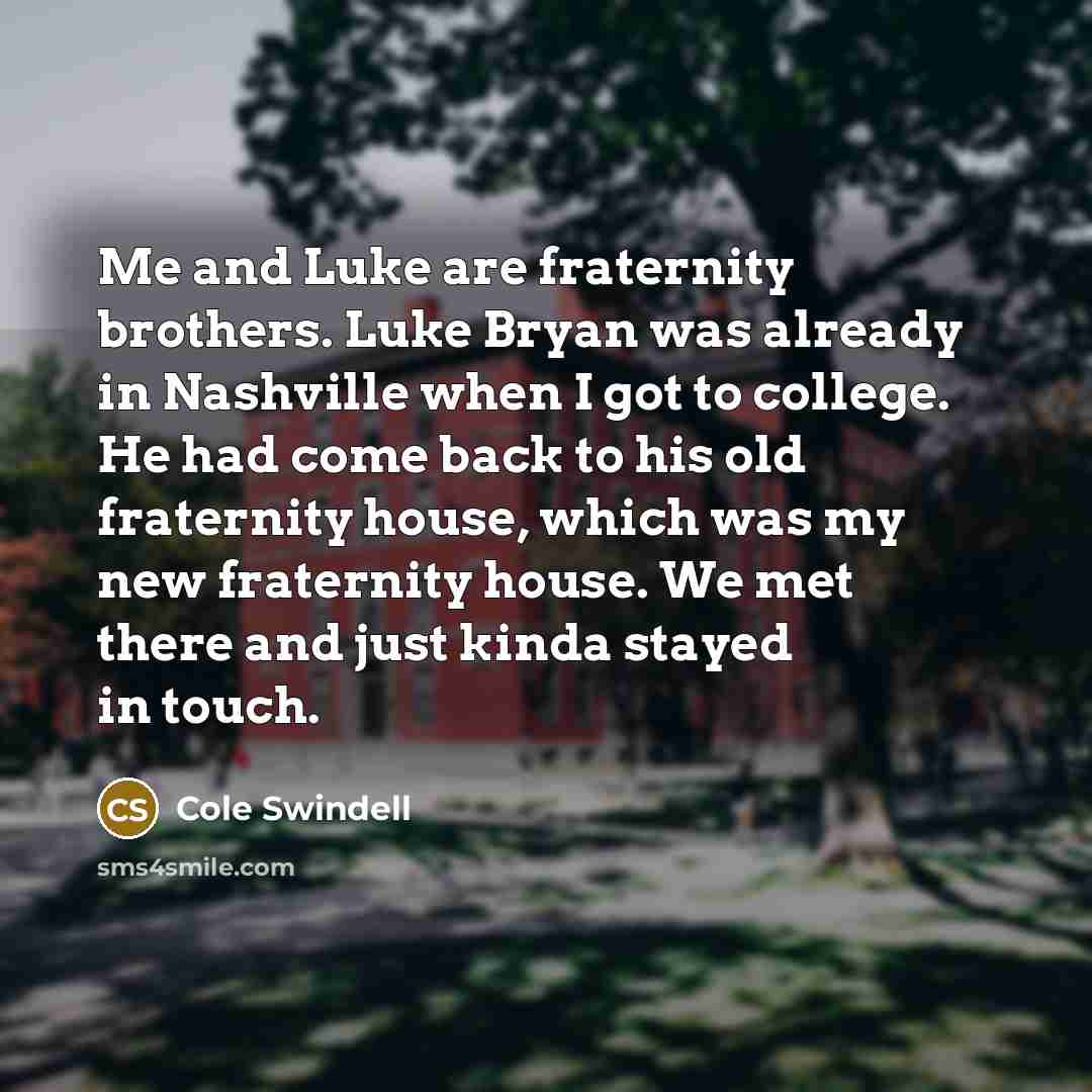 “Me and Luke are fraternity brothers. Luke Bryan was already…” quote by Cole Swindell