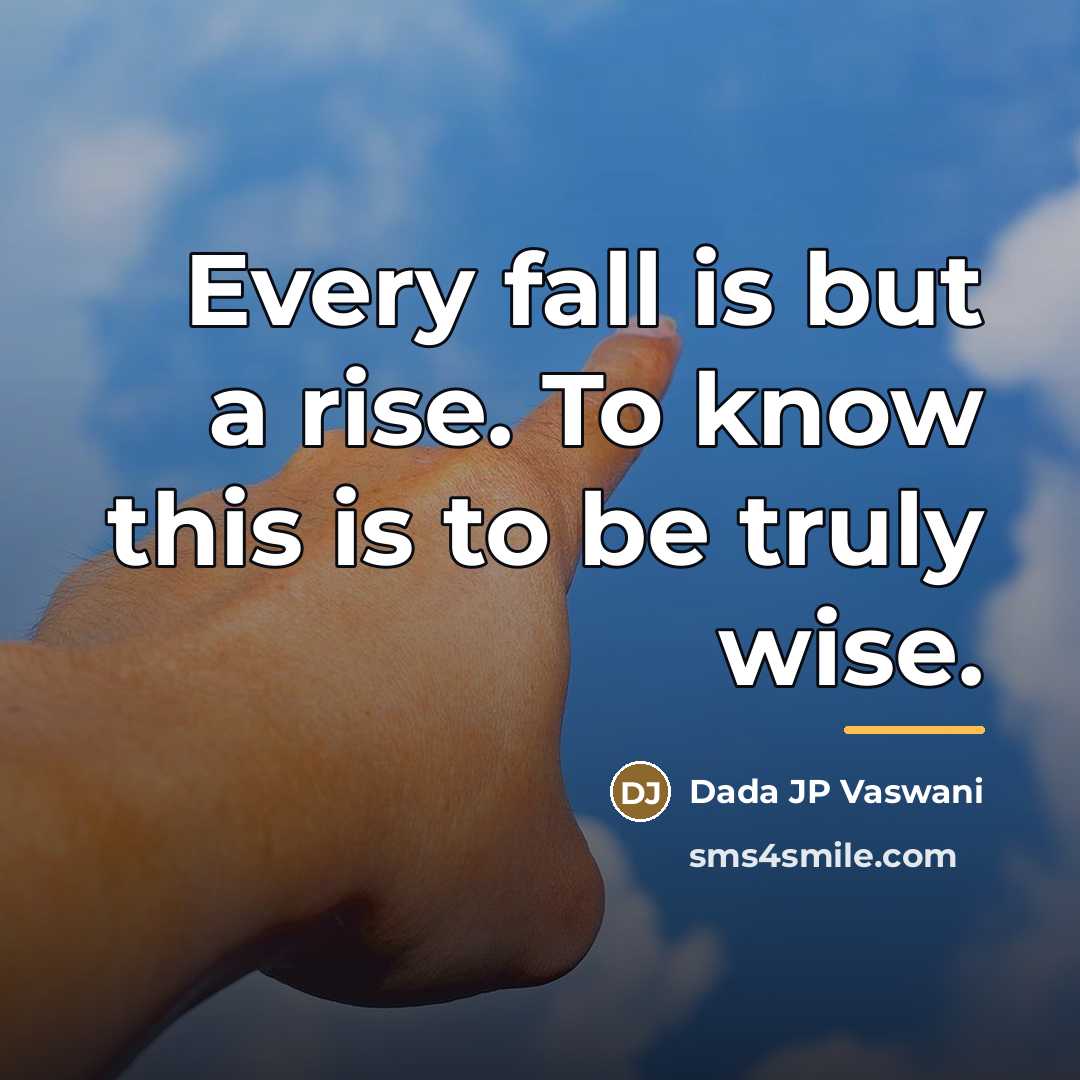 “Every fall is but a rise. To know this is…” quote by Dada JP Vaswani