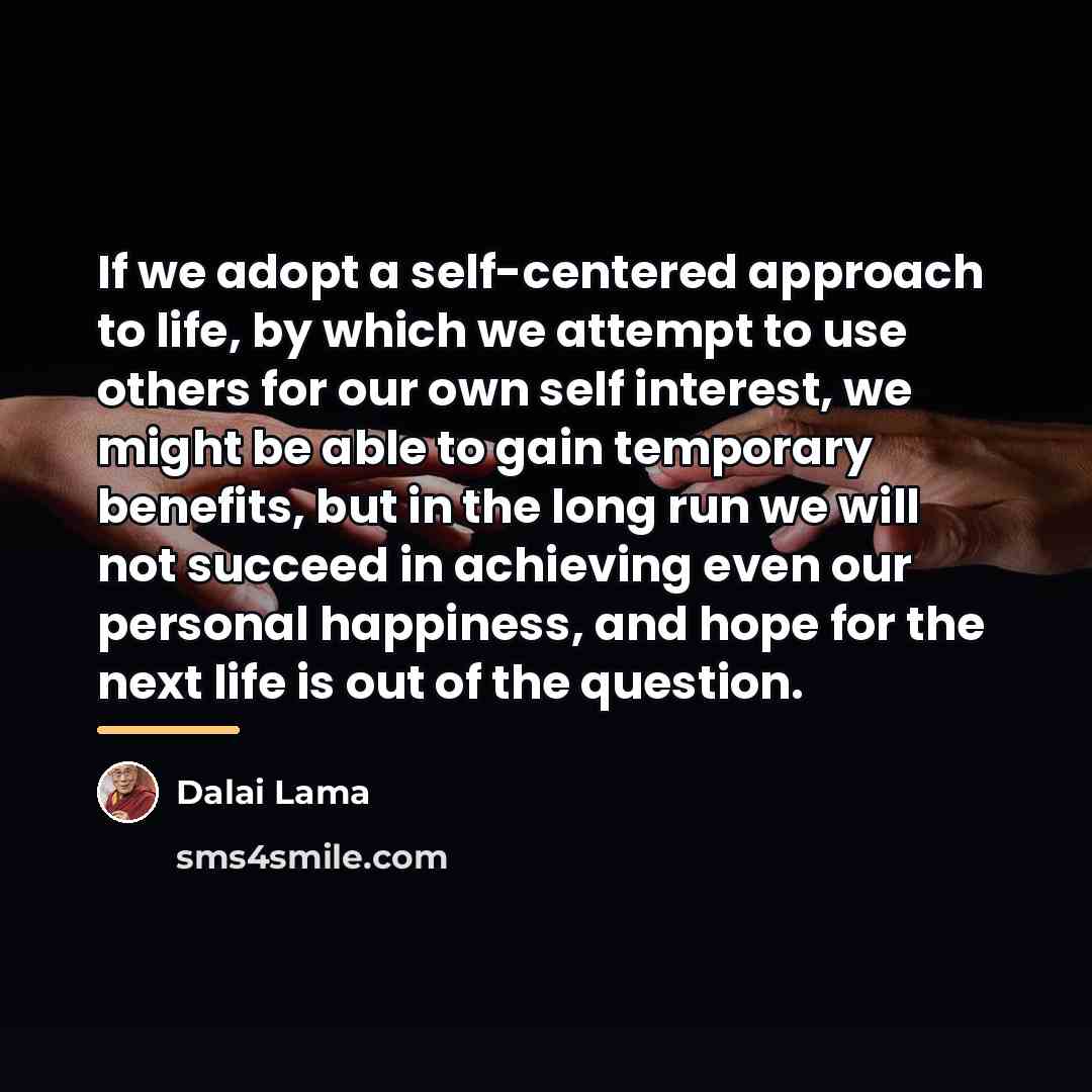 “If we adopt a self-centered approach to life, by which…” quote by Dalai Lama