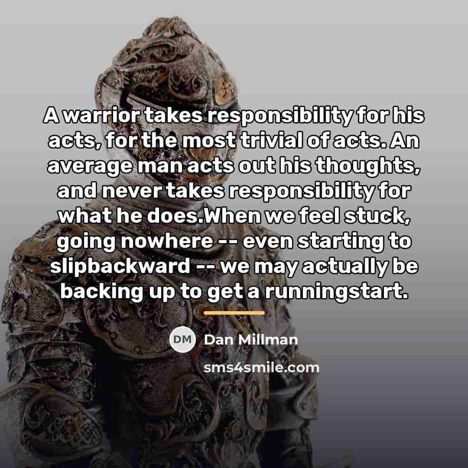 “A warrior takes responsibility for his acts, for the most…” quote by Dan Millman