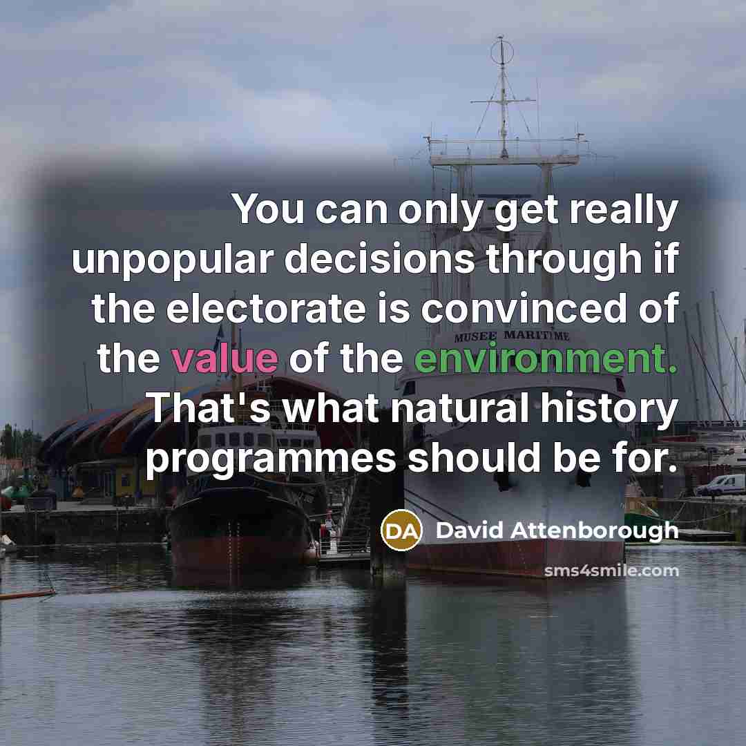 “You can only get really unpopular decisions through if the…” quote by David Attenborough