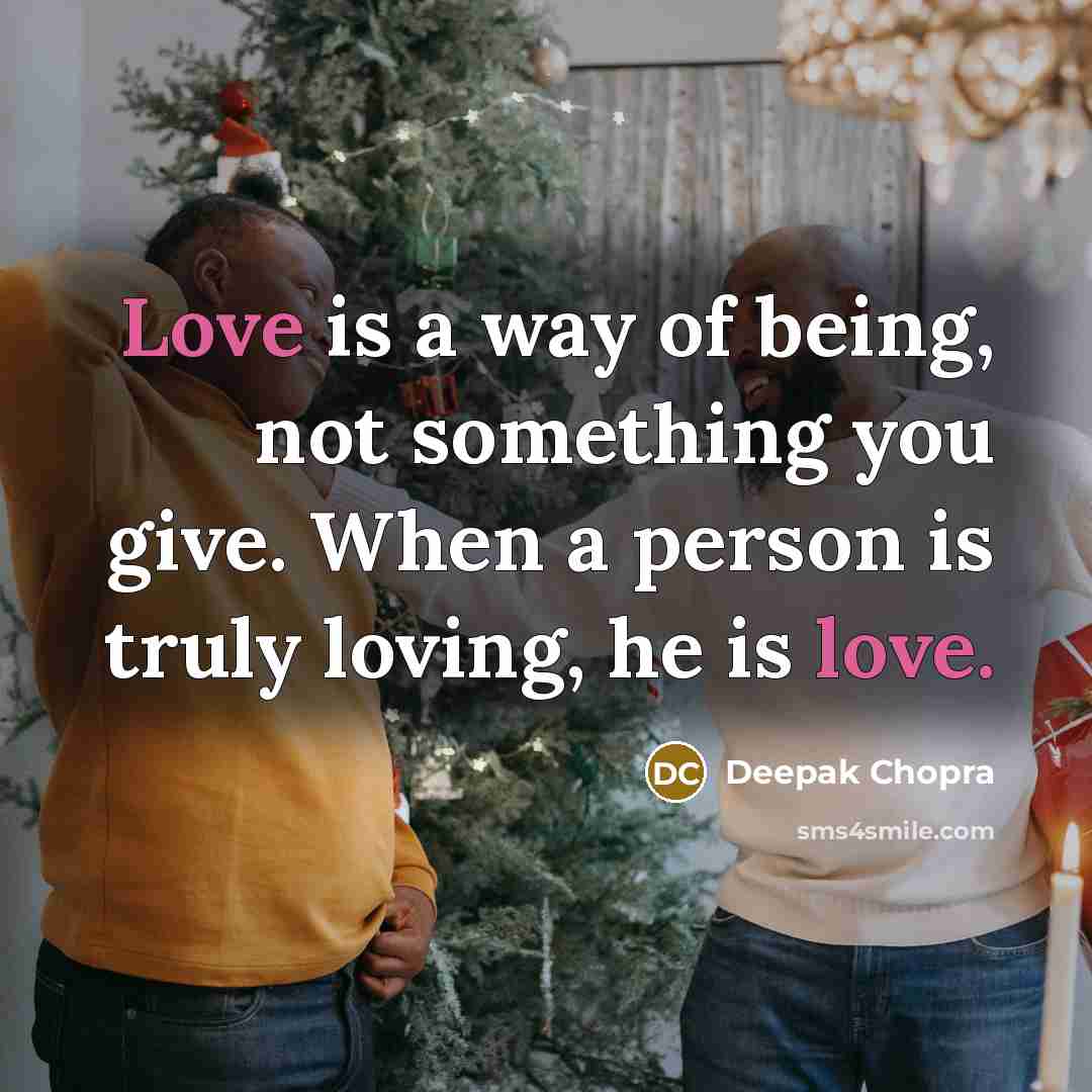 “Love is a way of being, not something you give.…” quote by Deepak Chopra