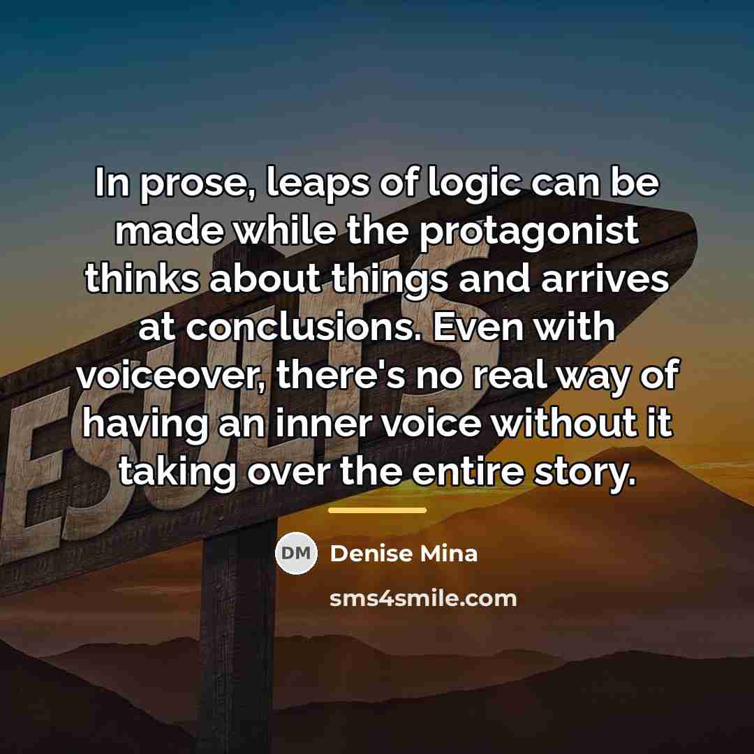 “In prose, leaps of logic can be made while the…” quote by Denise Mina