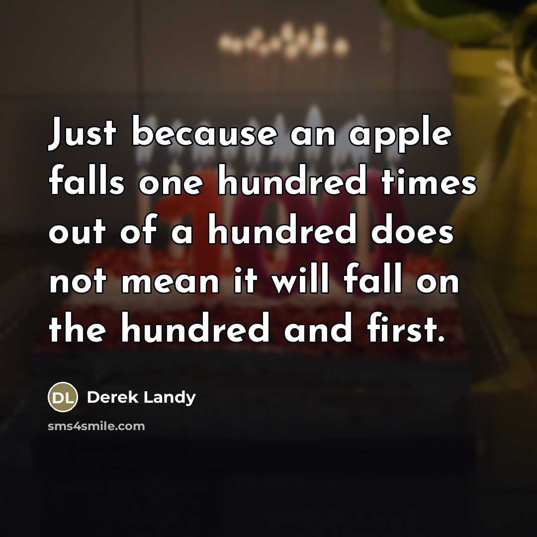 “Just because an apple falls one hundred times out of…” quote by Derek Landy