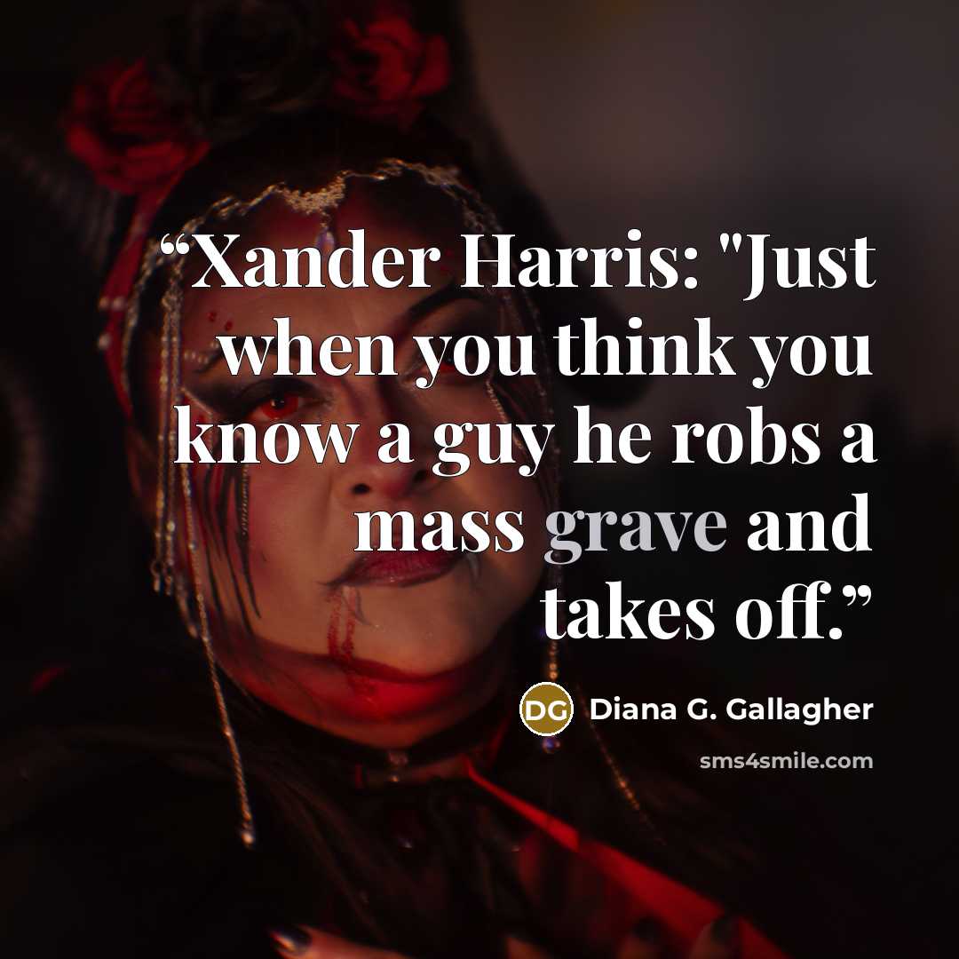 “Xander Harris: "Just when you think you know a guy he robs a mass grave and takes off.” quote by Diana G. Gallagher