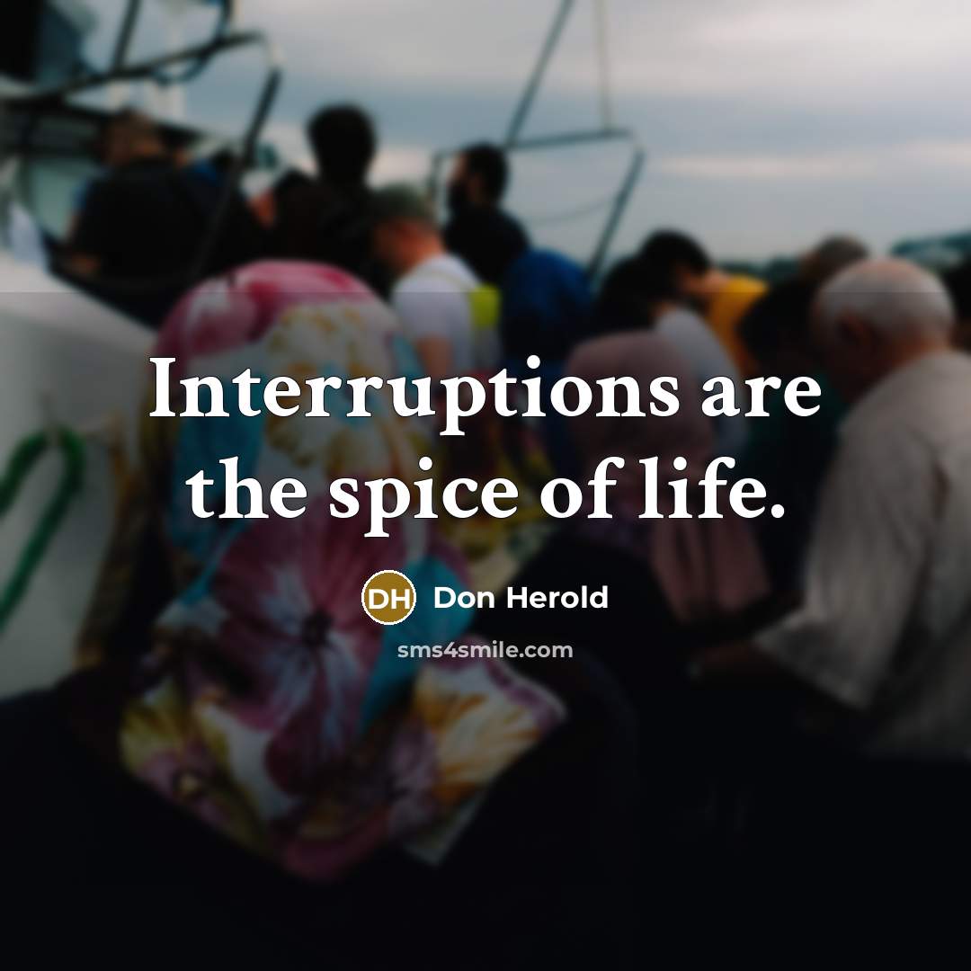 “Interruptions are the spice of life.…” quote by Don Herold