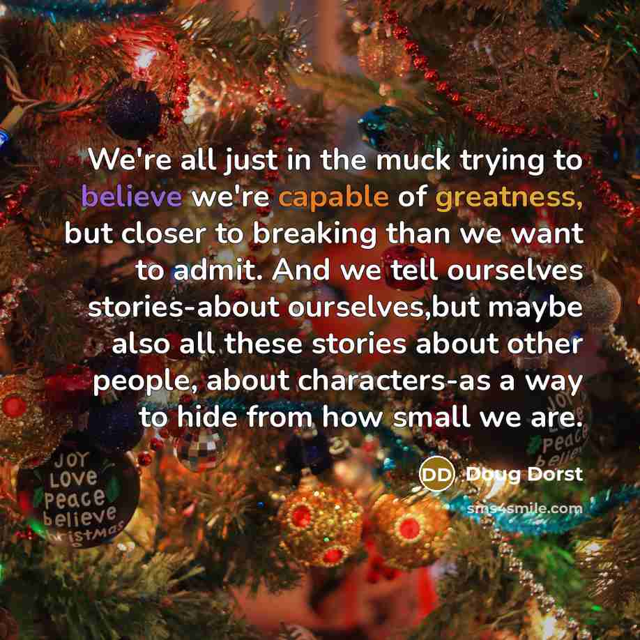 “We're all just in the muck trying to believe we're…” quote by Doug Dorst