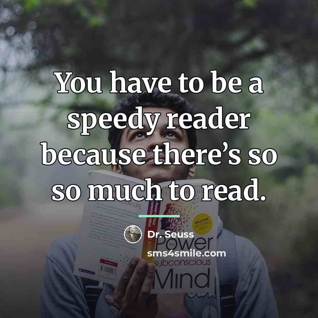 “You have to be a speedy reader because there’s so…” quote by Dr. Seuss