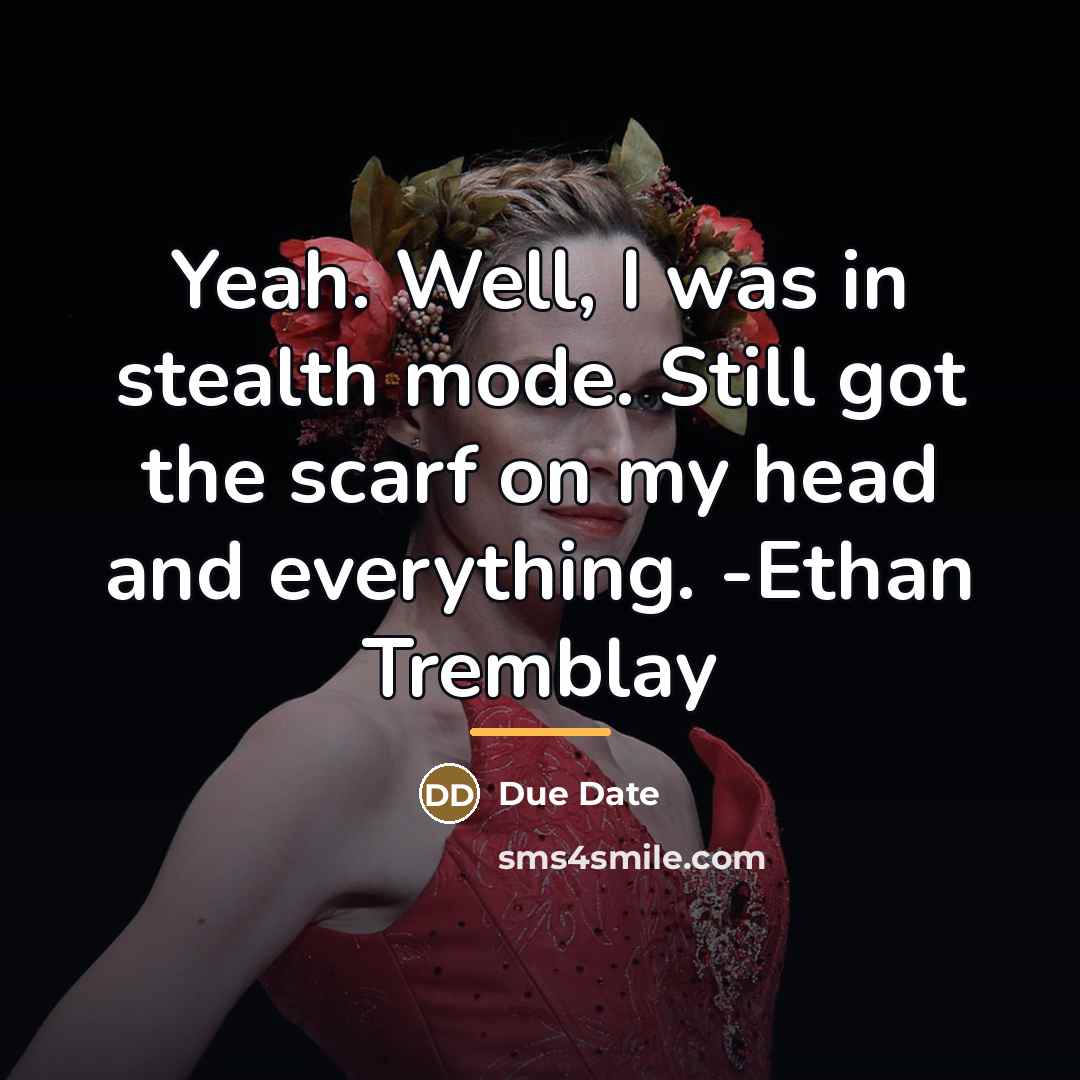 “Yeah. Well, I was in stealth mode. Still got the…” quote by Due Date