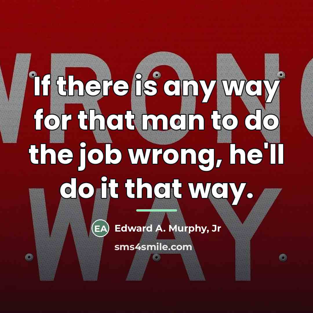 “If there is any way for that man to do…” quote by Edward A. Murphy, Jr
