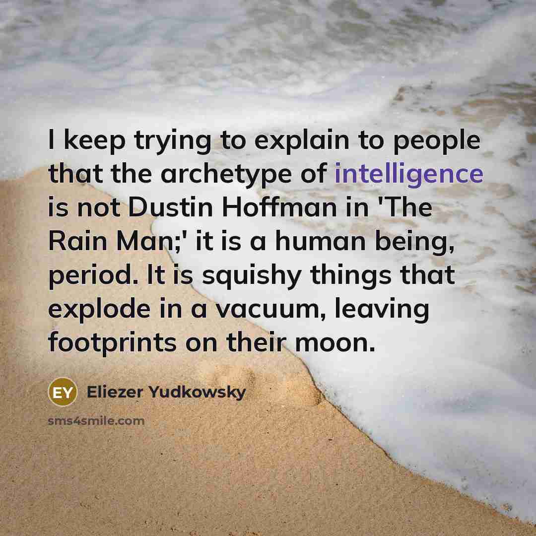 “I keep trying to explain to people that the archetype…” quote by Eliezer Yudkowsky