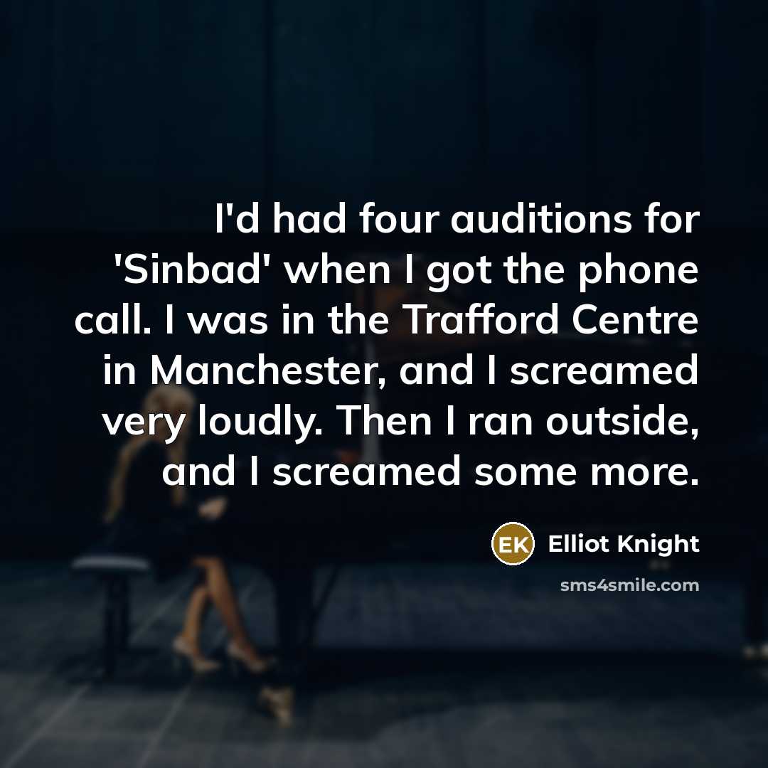 “I'd had four auditions for 'Sinbad' when I got the…” quote by Elliot Knight