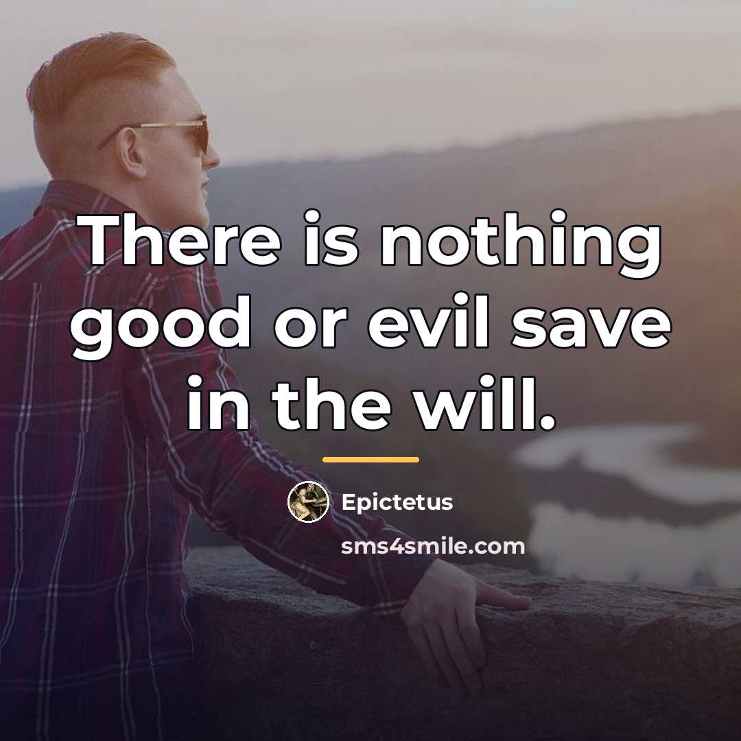 “There is nothing good or evil save in the will.…” quote by Epictetus