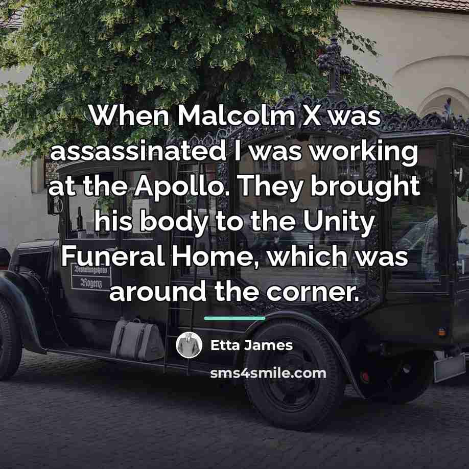 “When Malcolm X was assassinated I was working at the…” quote by Etta James