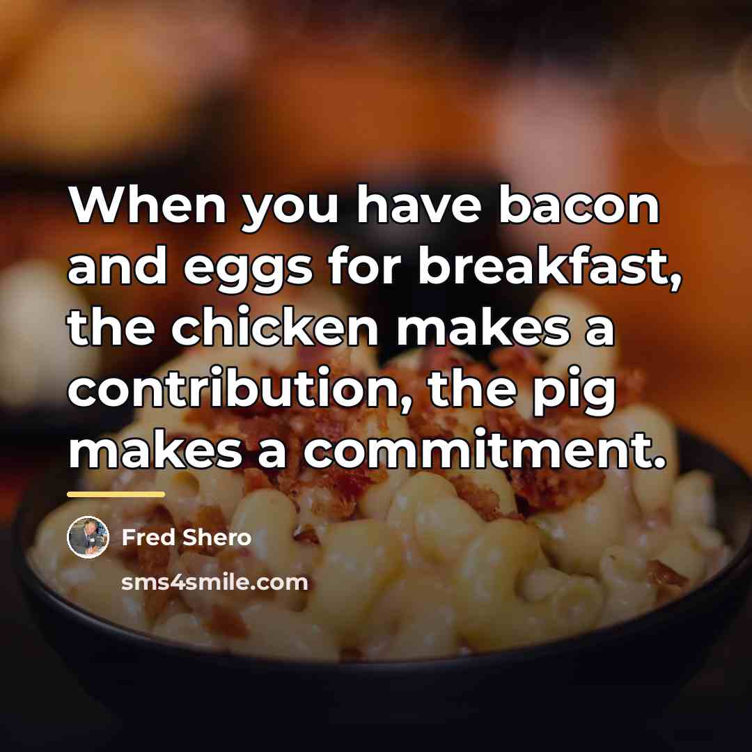 “When you have bacon and eggs for breakfast, the chicken…” quote by Fred Shero