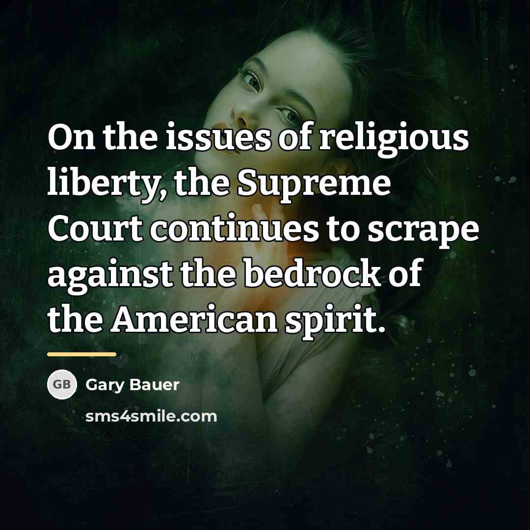 “On the issues of religious liberty, the Supreme Court continues…” quote by Gary Bauer
