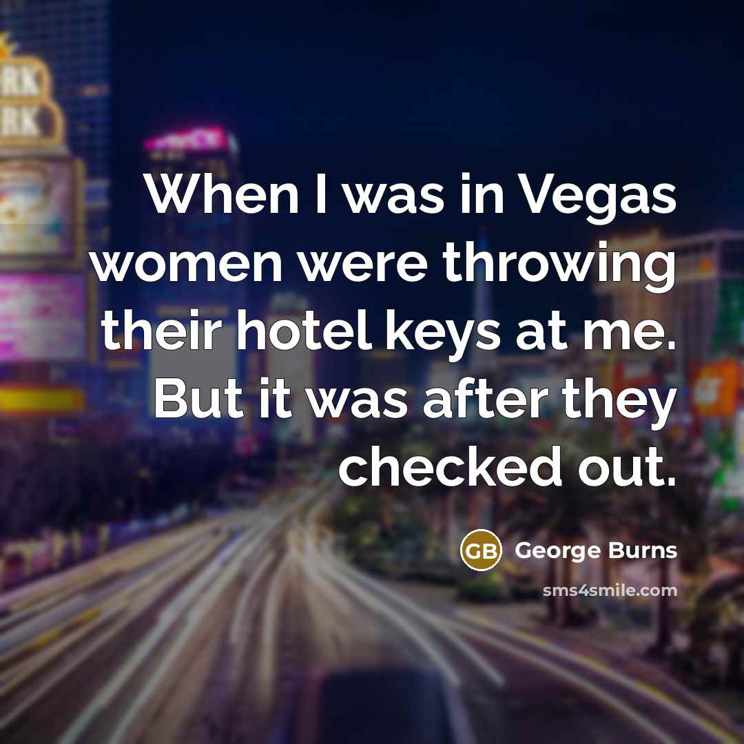“When I was in Vegas women were throwing their hotel…” quote by George Burns