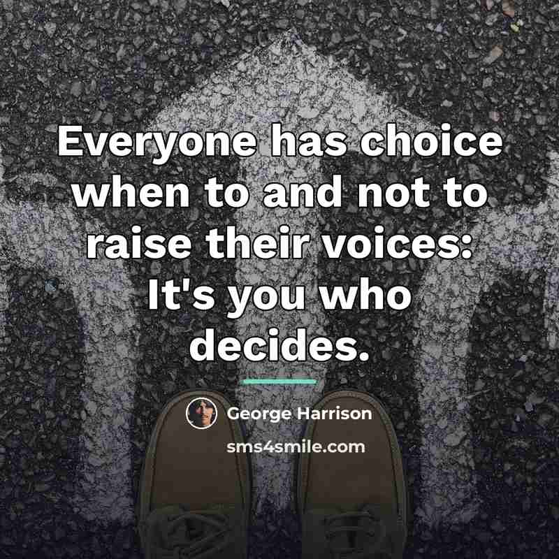 “Everyone has choice when to and not to raise their…” quote by George Harrison