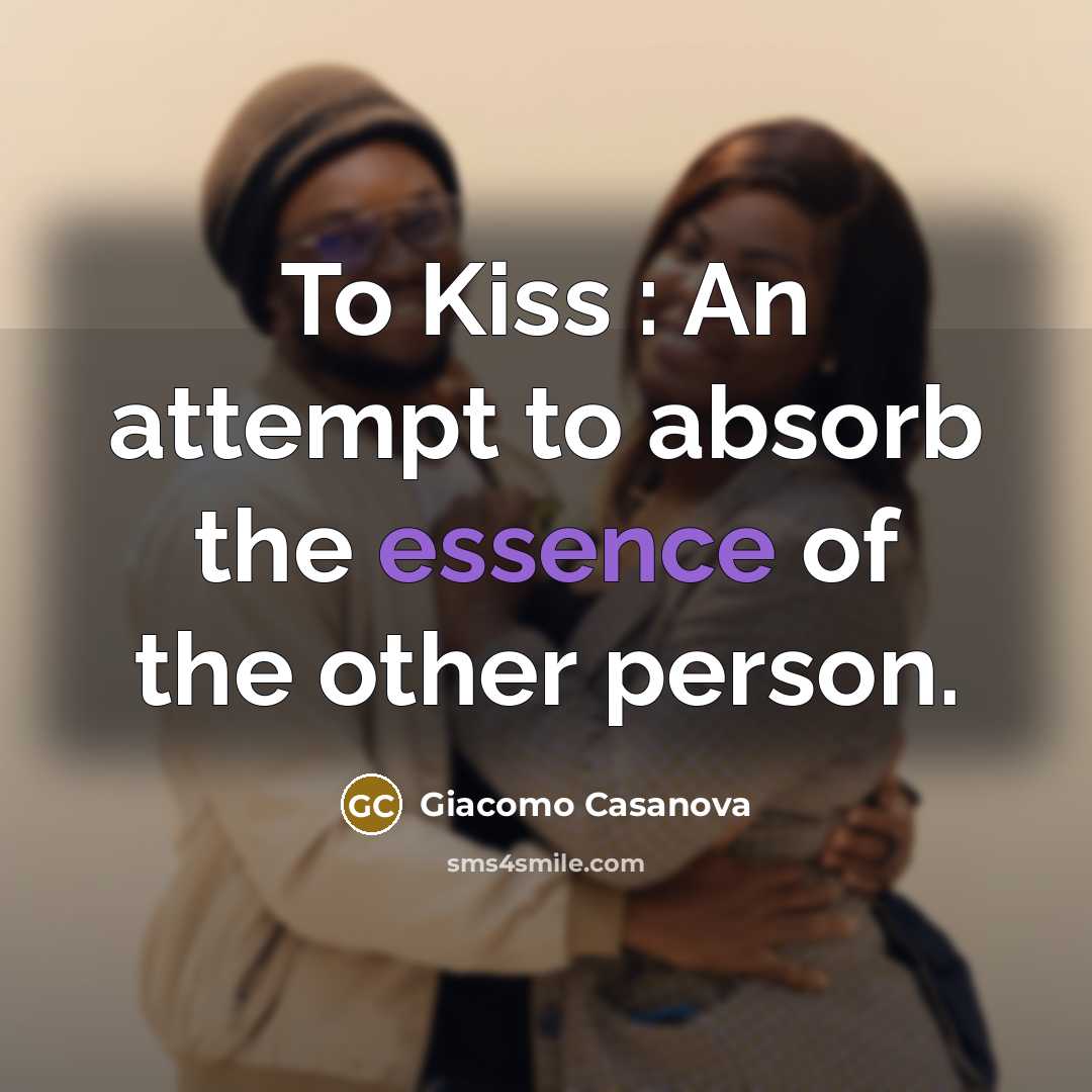 “To Kiss : An attempt to absorb the essence of the other person.” quote by Giacomo Casanova