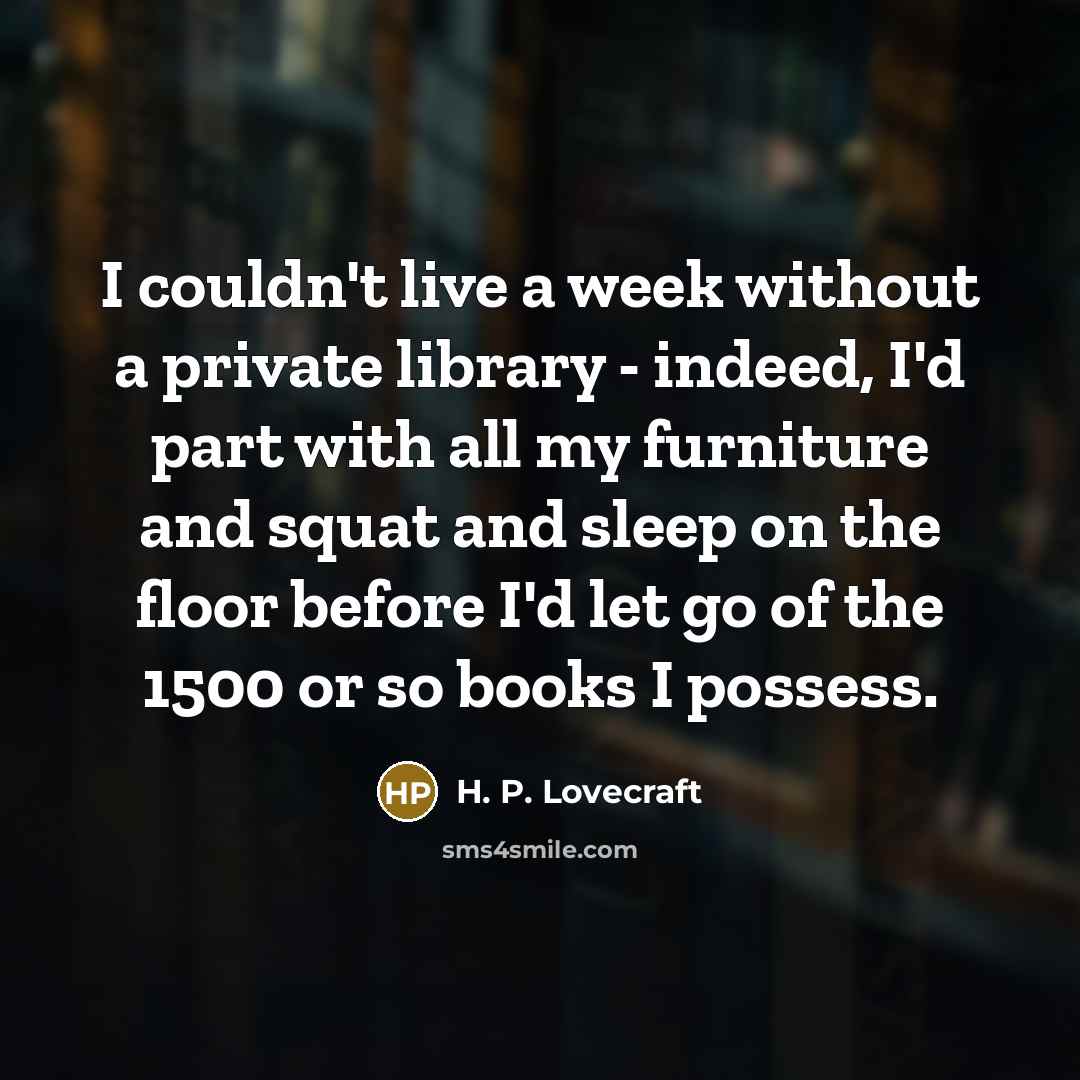 “I couldn't live a week without a private library -…” quote by H. P. Lovecraft