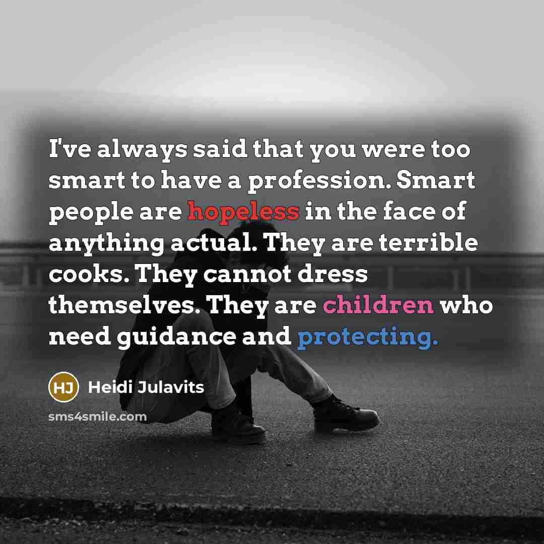 “I've always said that you were too smart to have…” quote by Heidi Julavits