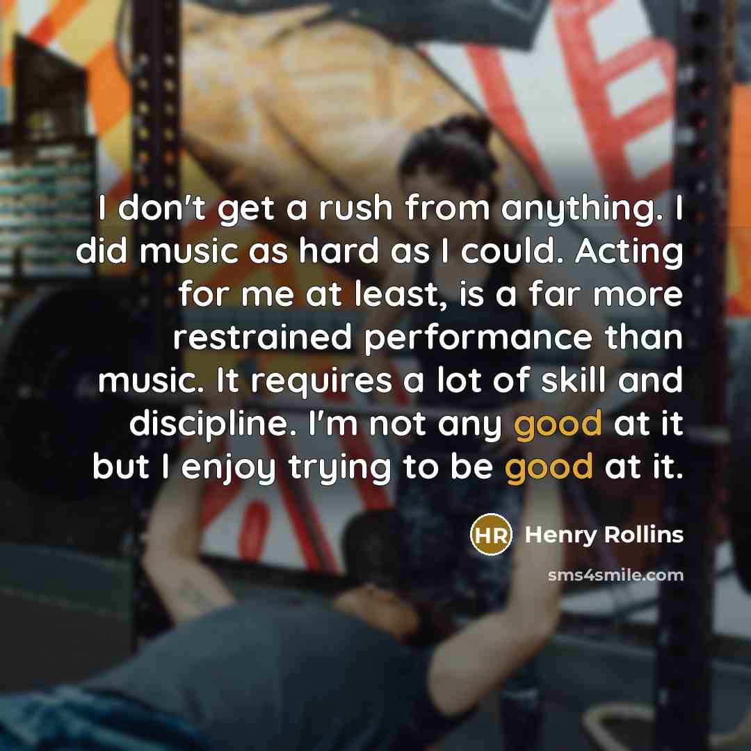 “I don't get a rush from anything. I did music…” quote by Henry Rollins