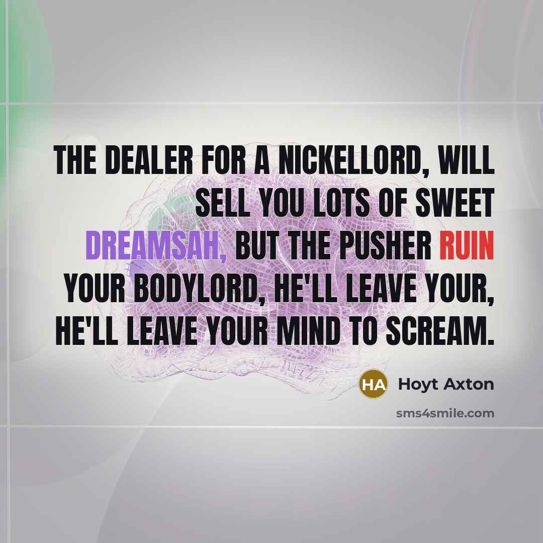 “The dealer for a nickelLord, will sell you lots of…” quote by Hoyt Axton