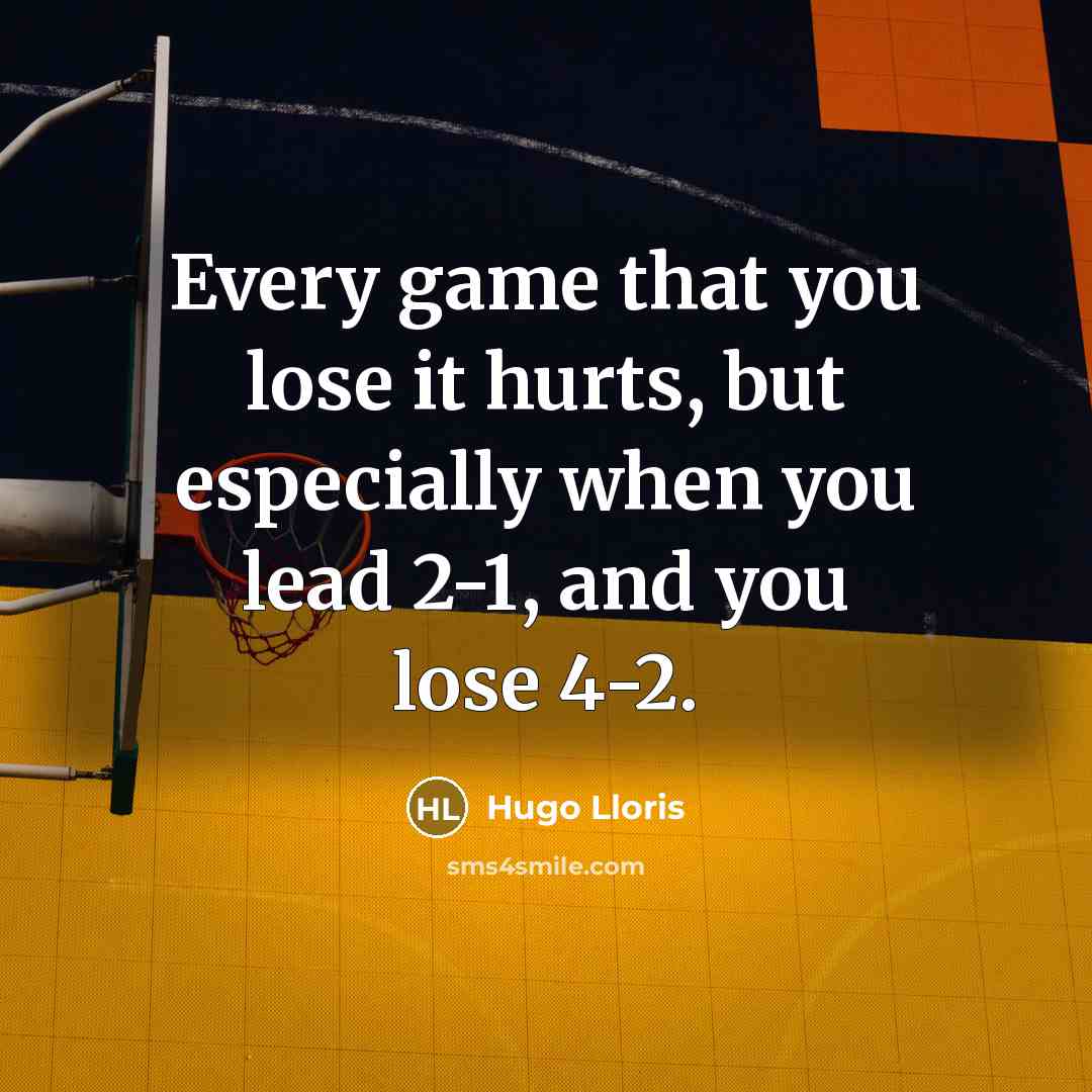 “Every game that you lose it hurts, but especially when…” quote by Hugo Lloris