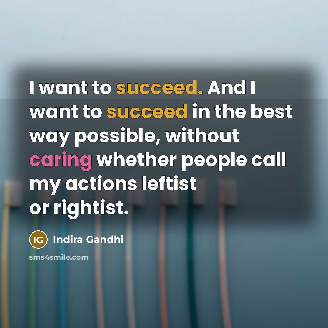 “I want to succeed. And I want to succeed in…” quote by Indira Gandhi