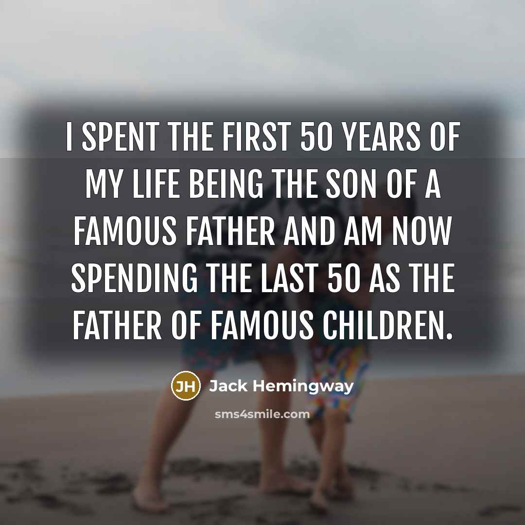 “I spent the first 50 years of my life being…” quote by Jack Hemingway