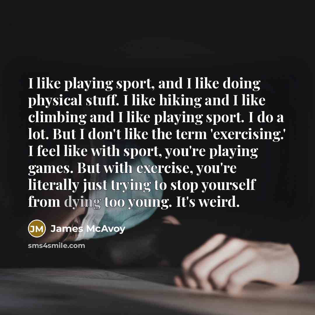“I like playing sport, and I like doing physical stuff.…” quote by James McAvoy