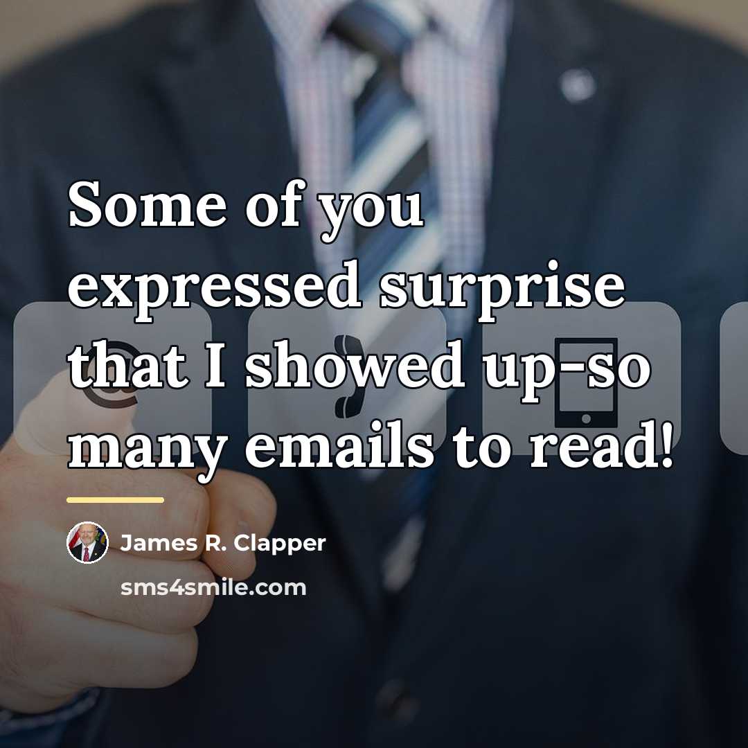 “Some of you expressed surprise that I showed up-so many…” quote by James R. Clapper