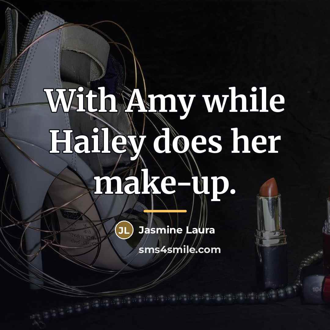 “With Amy while Hailey does her make-up.…” quote by Jasmine Laura
