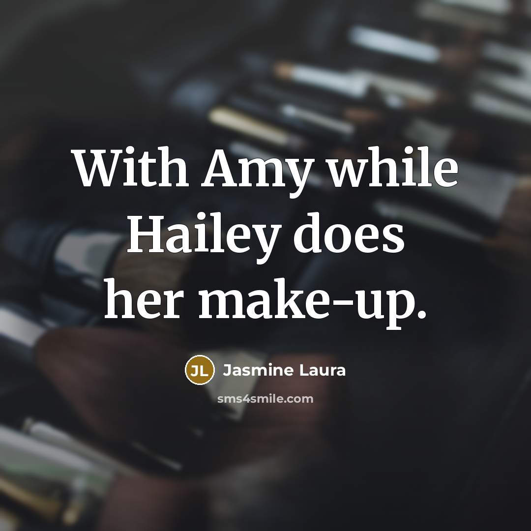 “With Amy while Hailey does her make-up.” quote by Jasmine Laura