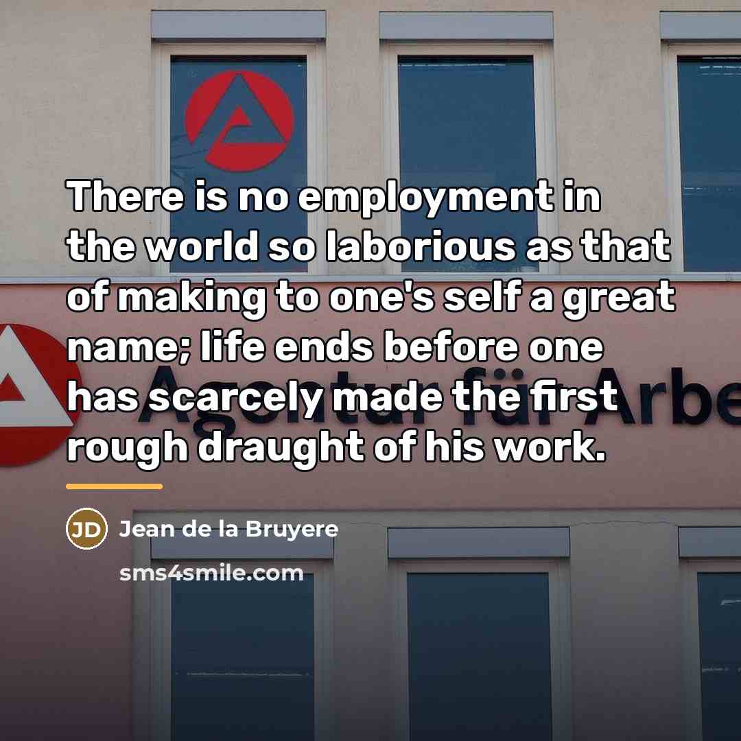 “There is no employment in the world so laborious as…” quote by Jean de la Bruyere