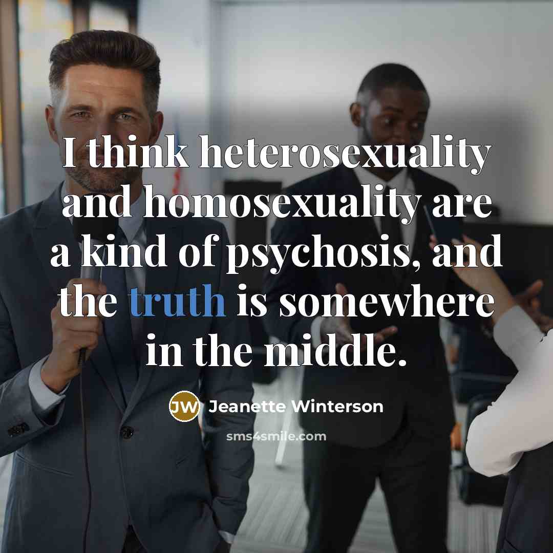 “I think heterosexuality and homosexuality are a kind of psychosis,…” quote by Jeanette Winterson