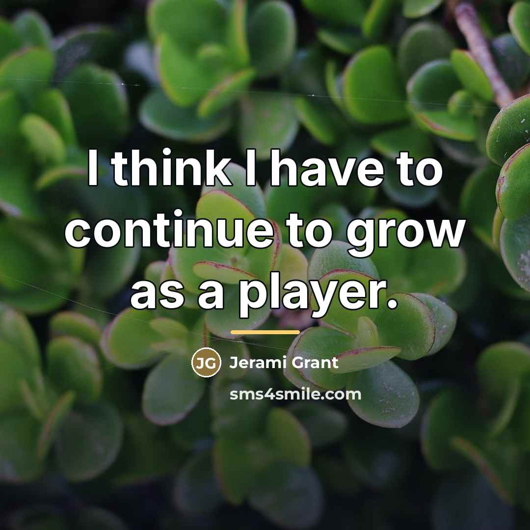 “I think I have to continue to grow as a…” quote by Jerami Grant