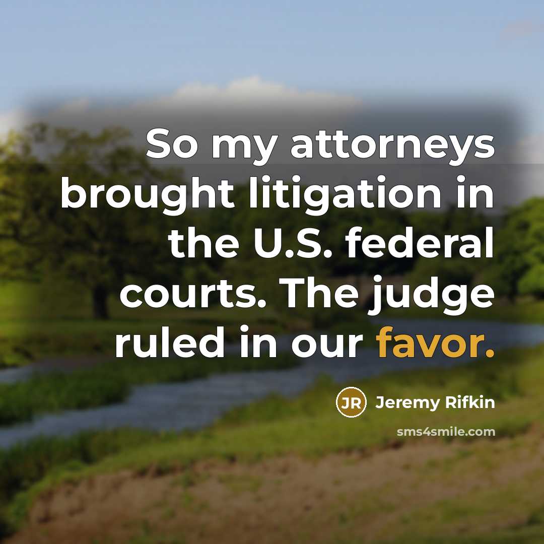 “So my attorneys brought litigation in the U.S. federal courts.…” quote by Jeremy Rifkin