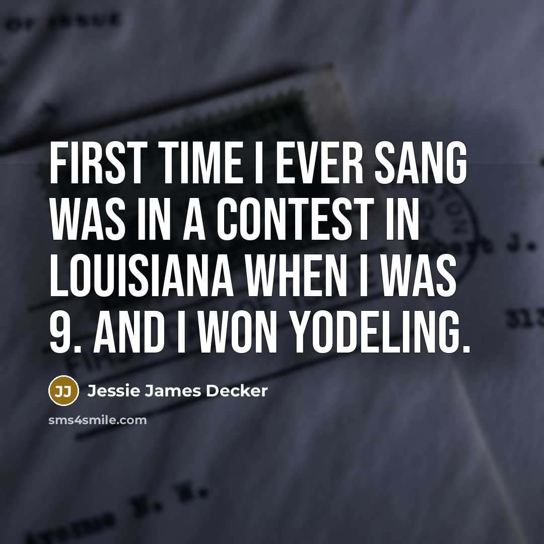 “First time I ever sang was in a contest in…” quote by Jessie James Decker