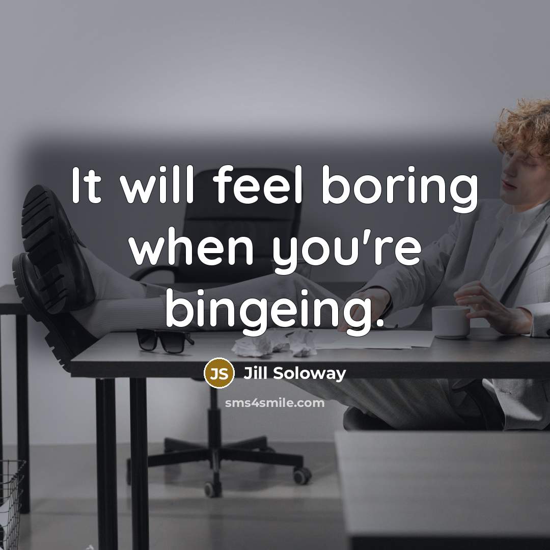 “It will feel boring when you're bingeing.…” quote by Jill Soloway