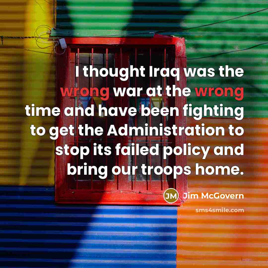 “I thought Iraq was the wrong war at the wrong…” quote by Jim McGovern