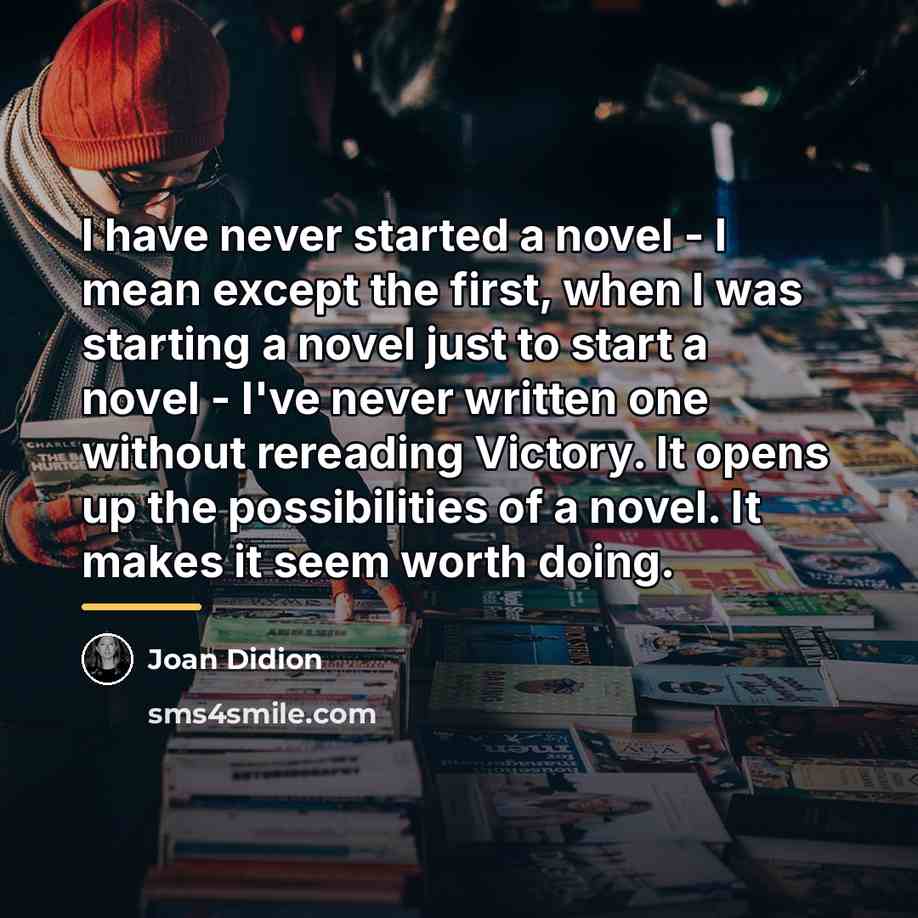 “I have never started a novel - I mean except…” quote by Joan Didion
