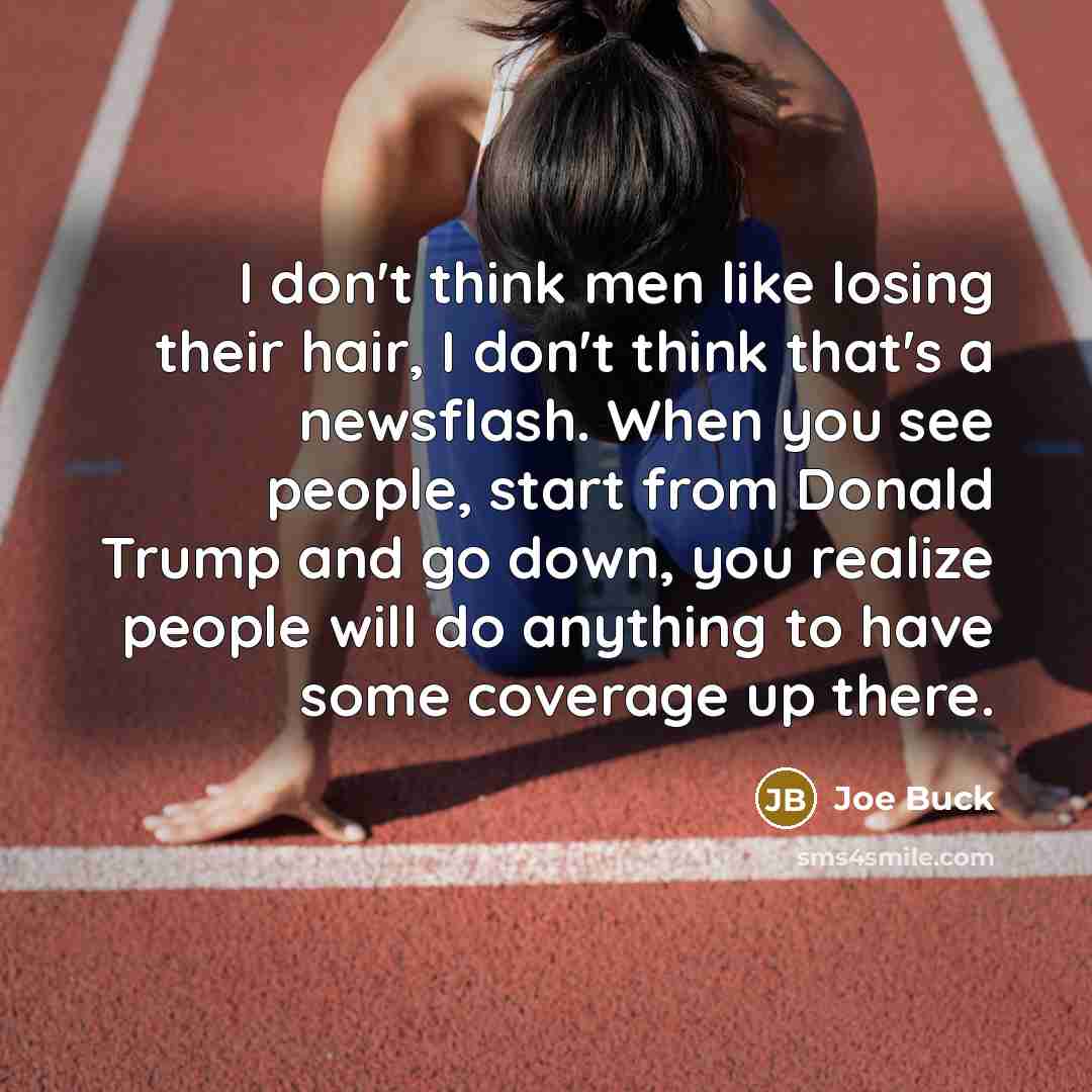 “I don't think men like losing their hair, I don't…” quote by Joe Buck