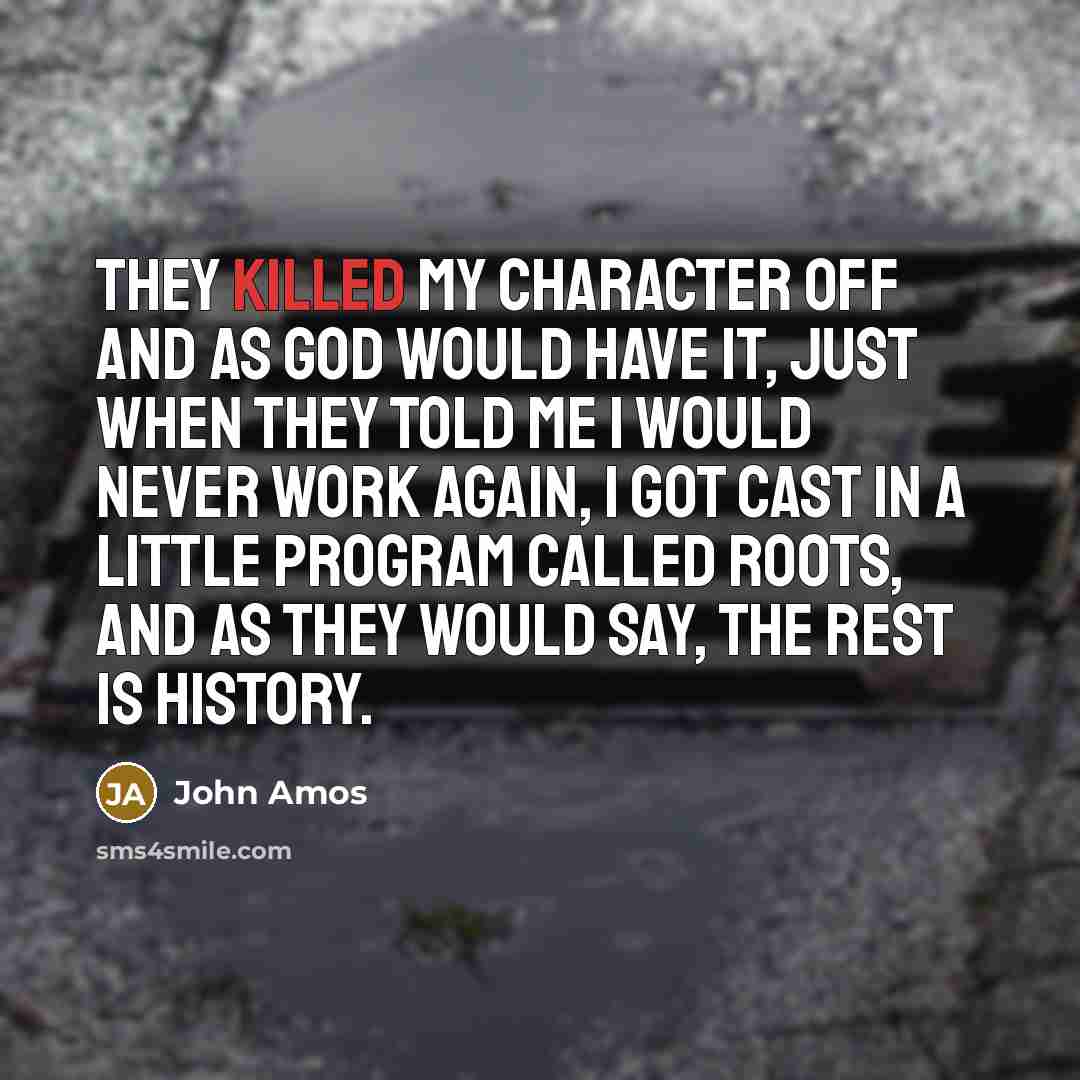“They killed my character off and as God would have…” quote by John Amos