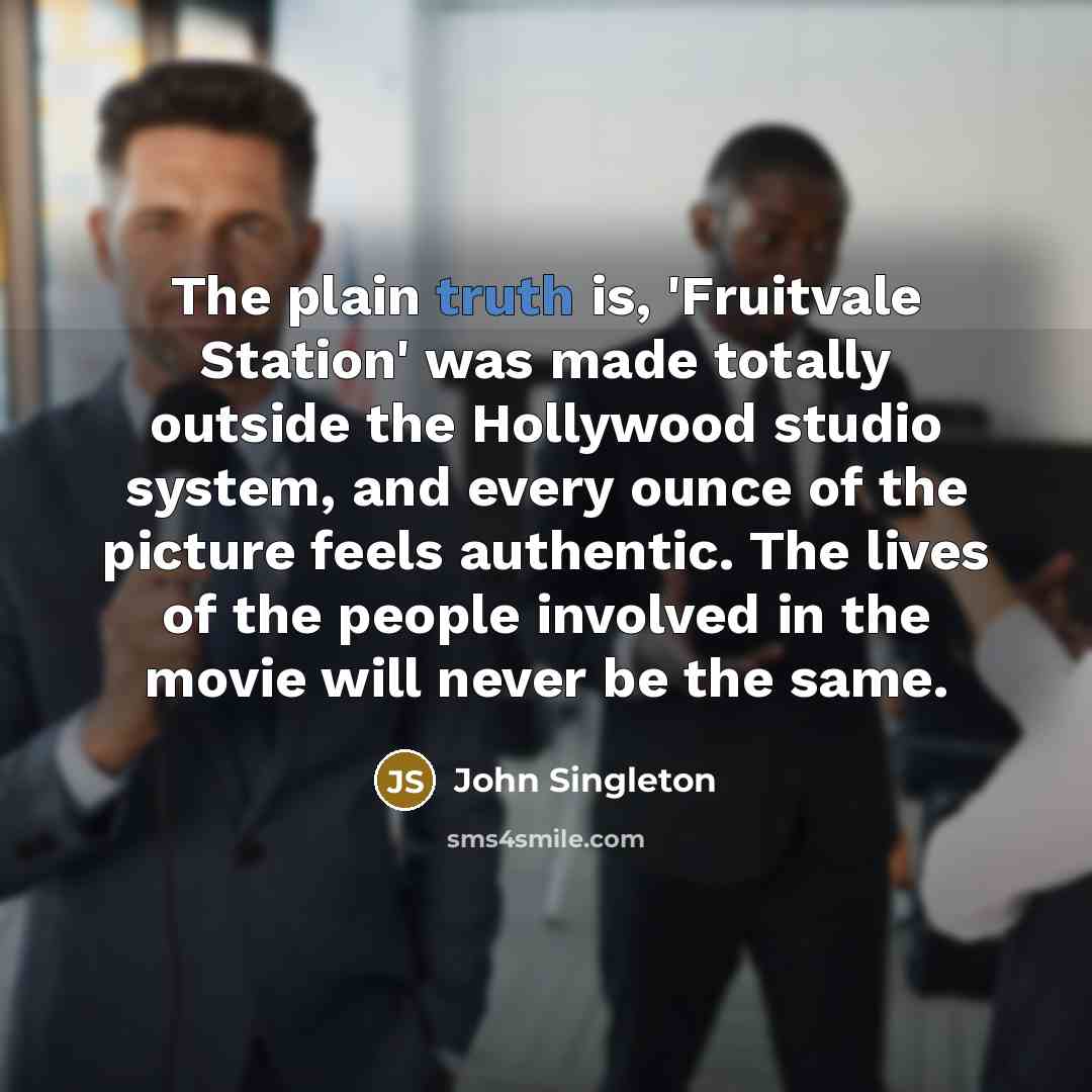 “The plain truth is, 'Fruitvale Station' was made totally outside…” quote by John Singleton