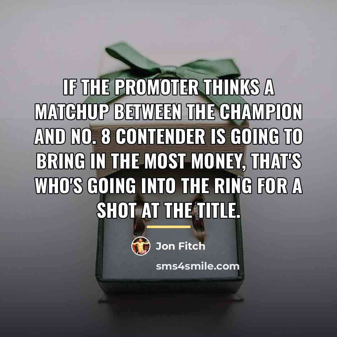 “If the promoter thinks a matchup between the champion and…” quote by Jon Fitch