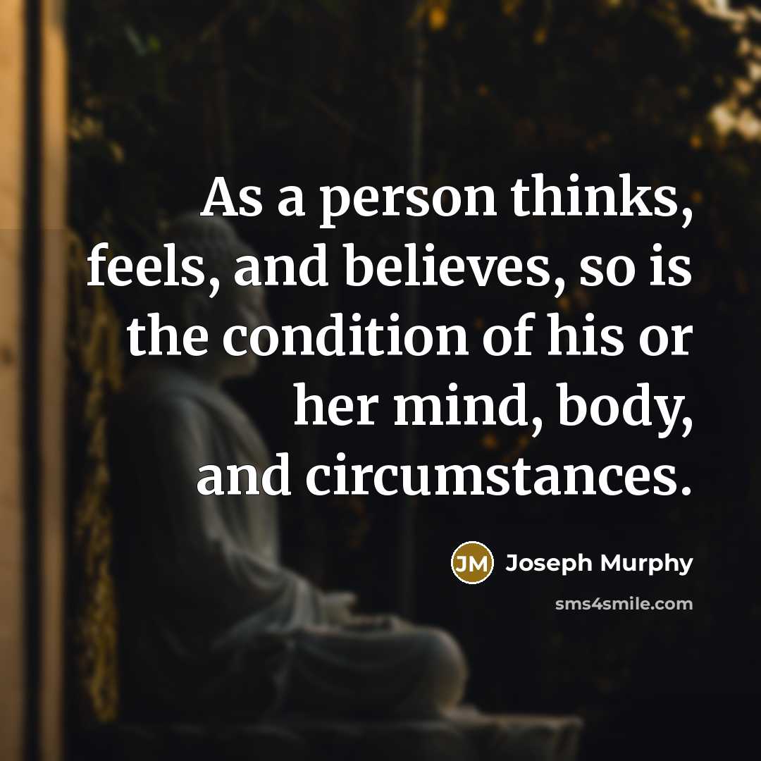 “As a person thinks, feels, and believes, so is the…” quote by Joseph Murphy