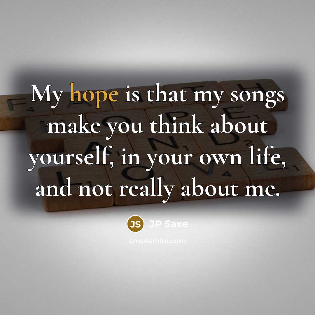 “My hope is that my songs make you think about…” quote by JP Saxe