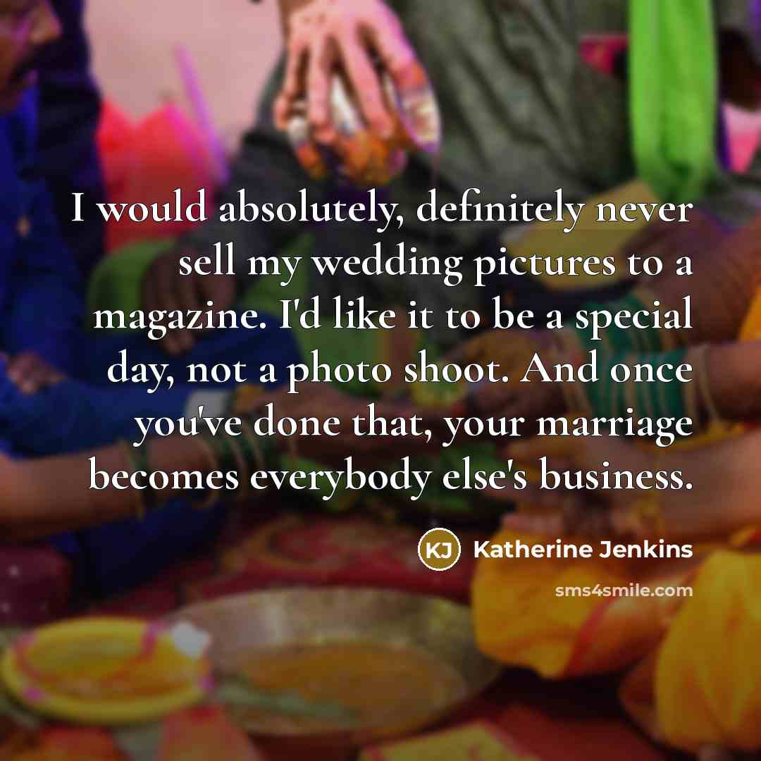 “I would absolutely, definitely never sell my wedding pictures to…” quote by Katherine Jenkins