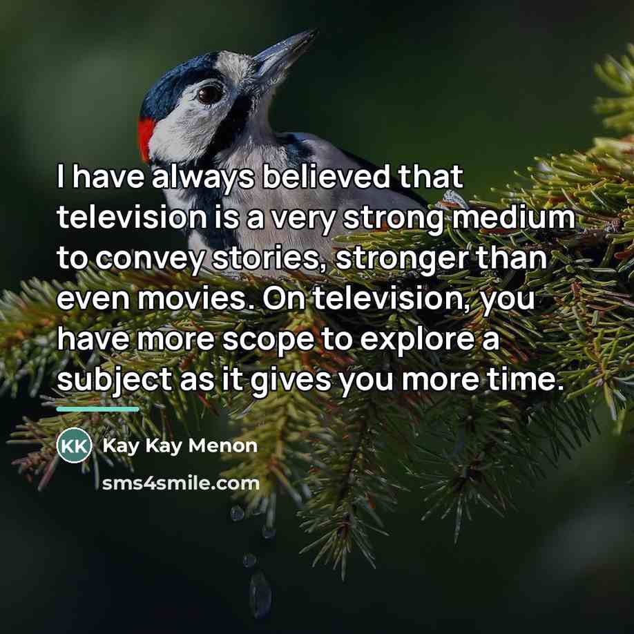 “I have always believed that television is a very strong…” quote by Kay Kay Menon